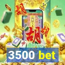 3500 bet